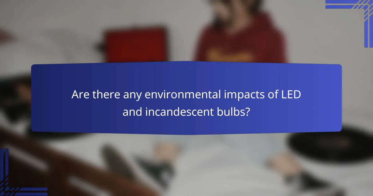 Are there any environmental impacts of LED and incandescent bulbs?