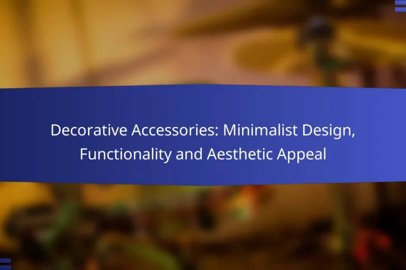 Decorative Accessories: Minimalist Design, Functionality and Aesthetic Appeal