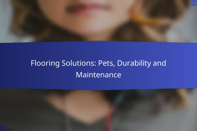 Flooring Solutions: Pets, Durability and Maintenance