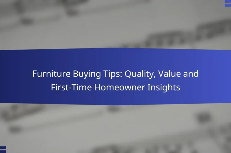 Furniture Buying Tips: Quality, Value and First-Time Homeowner Insights