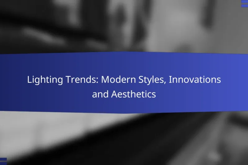 Lighting Trends: Modern Styles, Innovations and Aesthetics