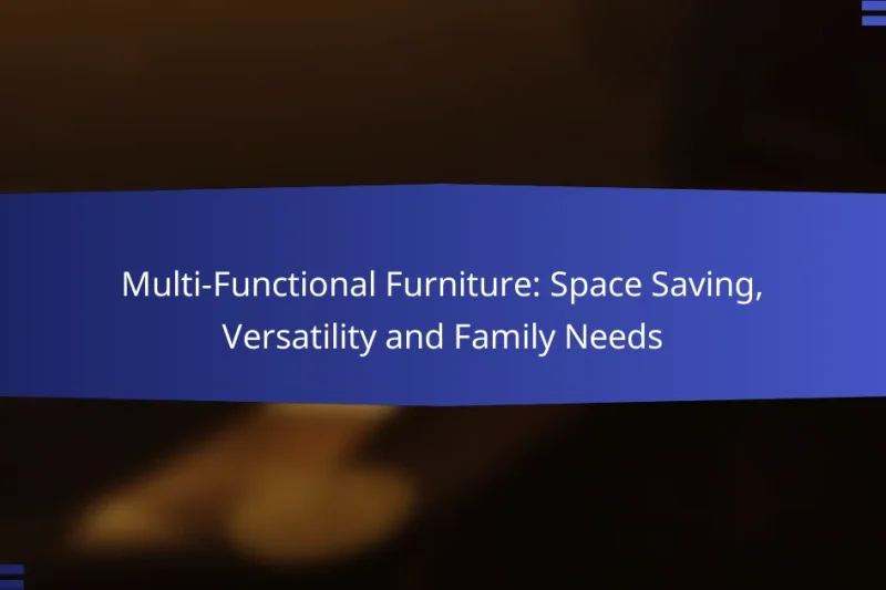 Multi-Functional Furniture: Space Saving, Versatility and Family Needs