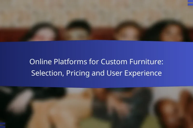 Online Platforms for Custom Furniture: Selection, Pricing and User Experience