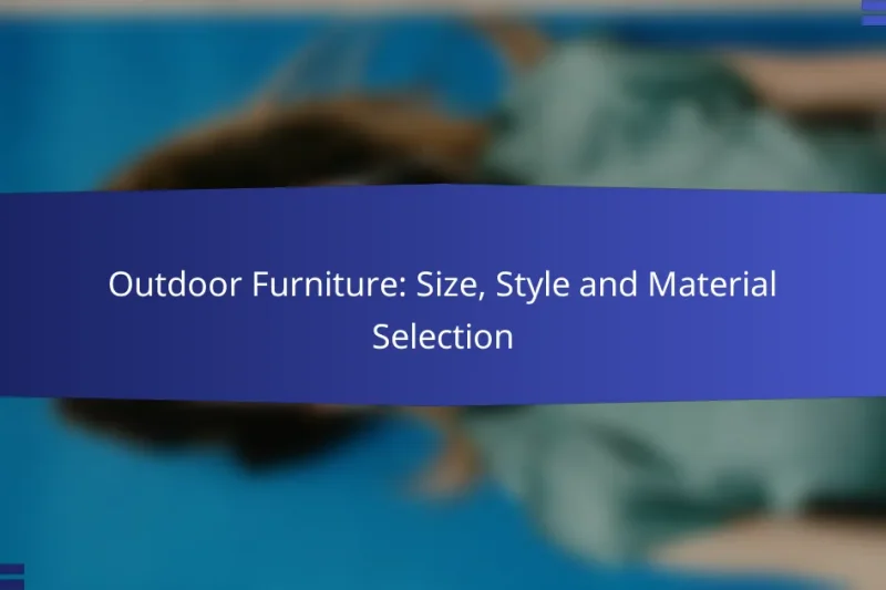 Outdoor Furniture: Size, Style and Material Selection