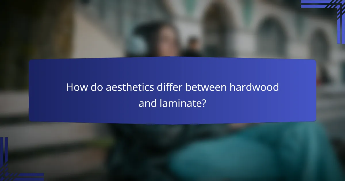 How do aesthetics differ between hardwood and laminate?