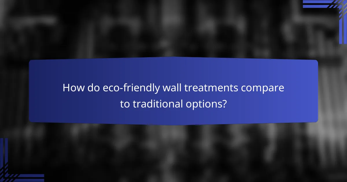 How do eco-friendly wall treatments compare to traditional options?