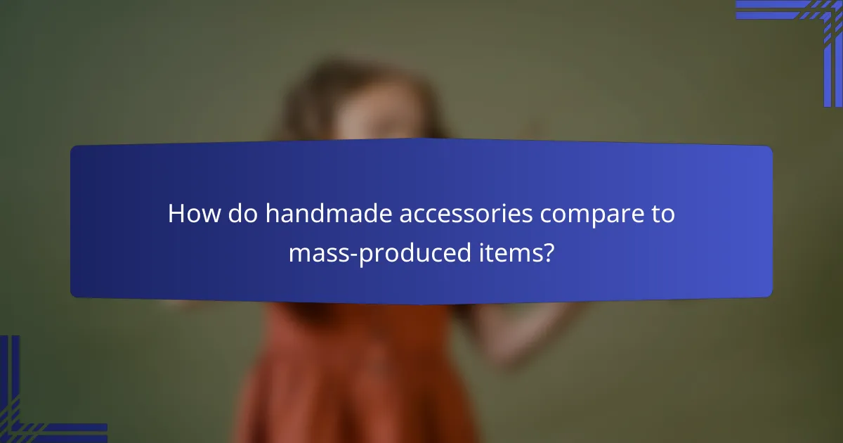 How do handmade accessories compare to mass-produced items?