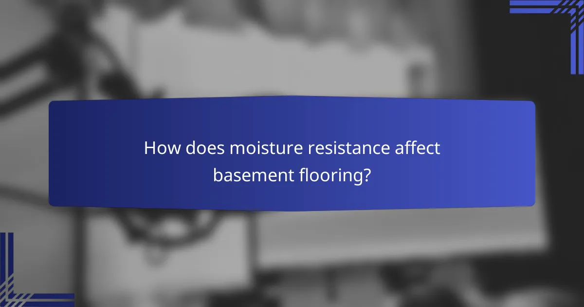 How does moisture resistance affect basement flooring?