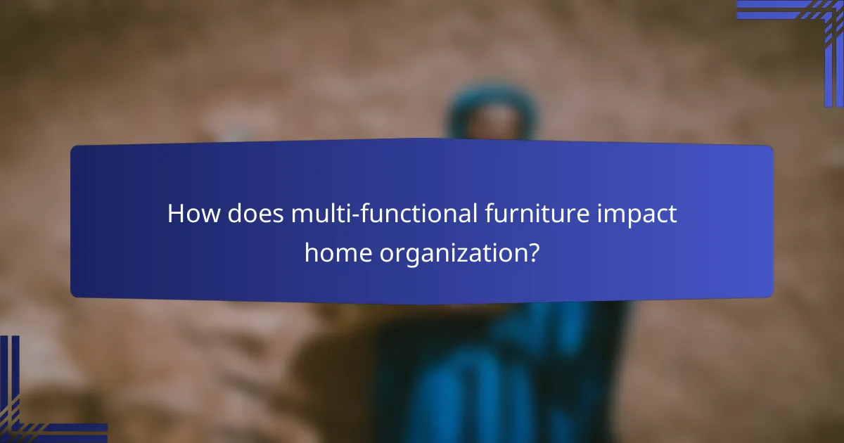 How does multi-functional furniture impact home organization?