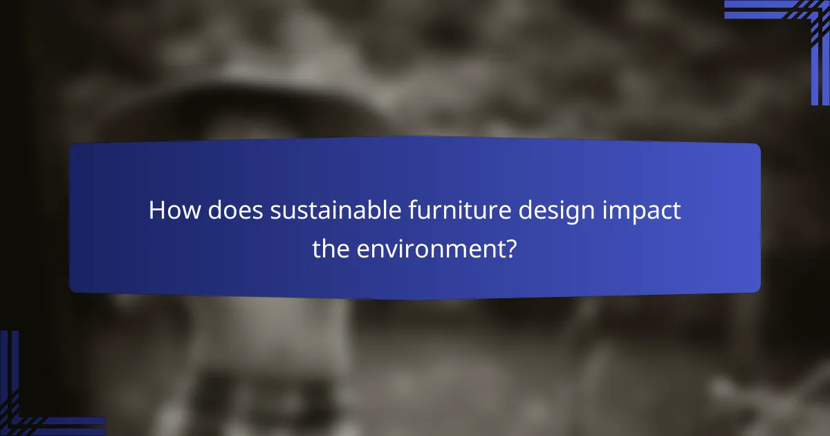 How does sustainable furniture design impact the environment?