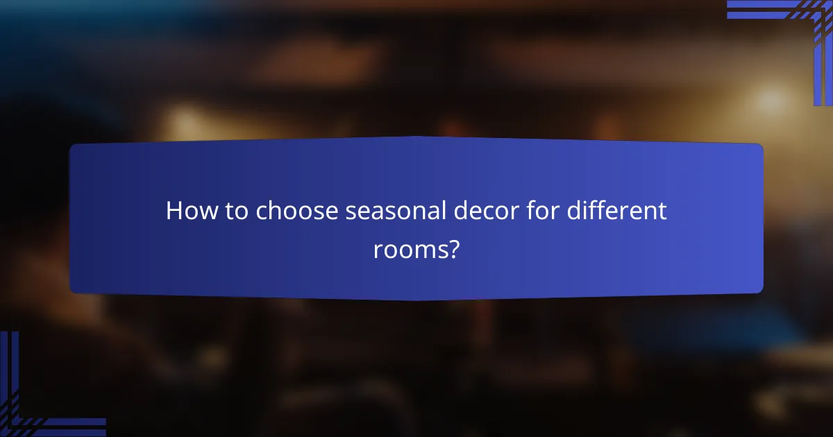 How to choose seasonal decor for different rooms?