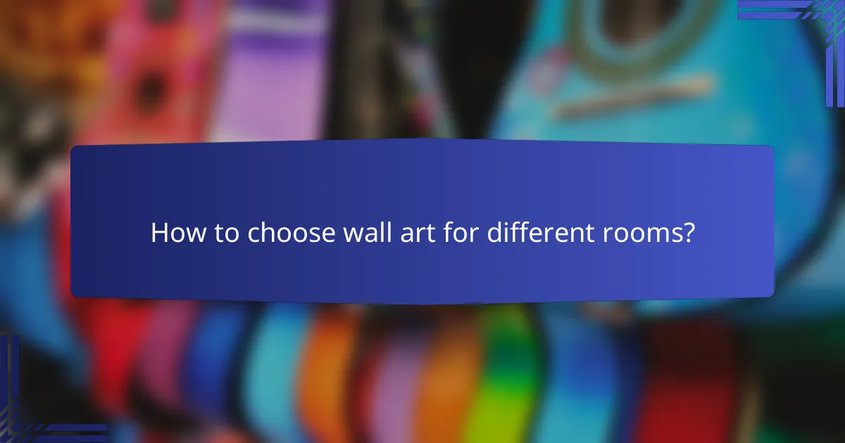How to choose wall art for different rooms?