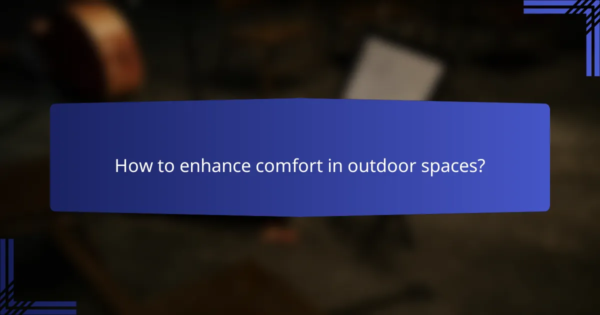 How to enhance comfort in outdoor spaces?