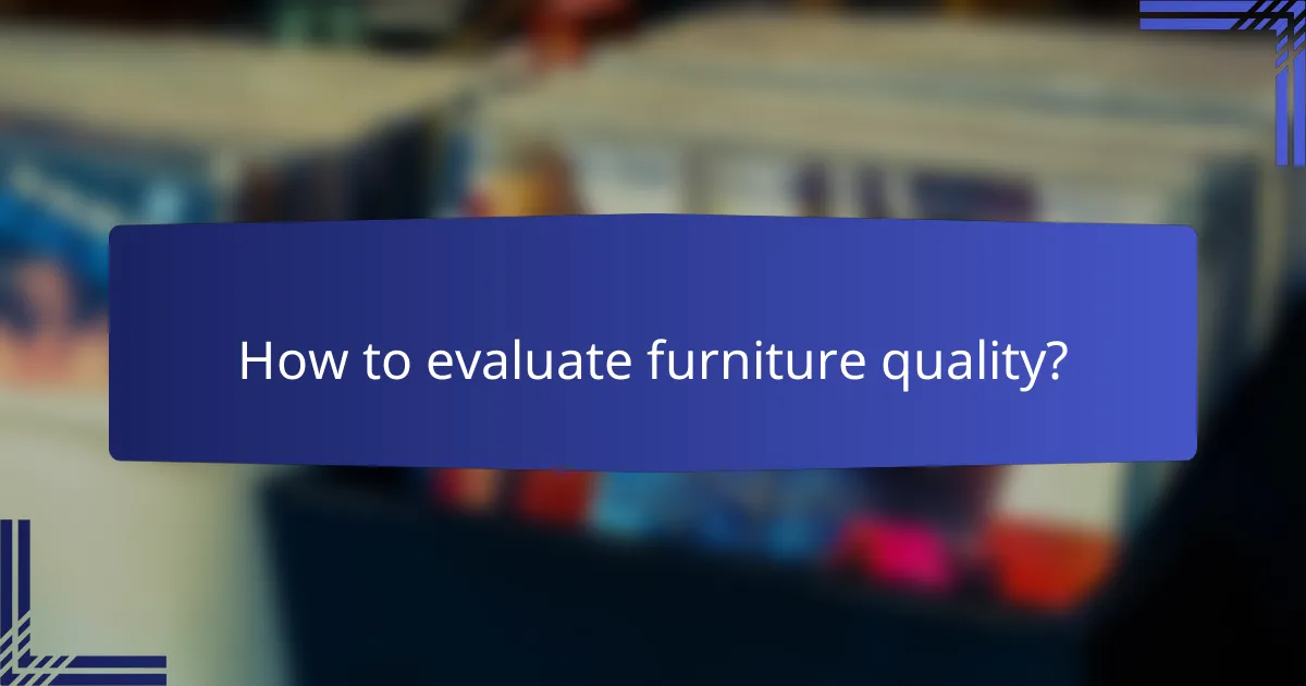 How to evaluate furniture quality?