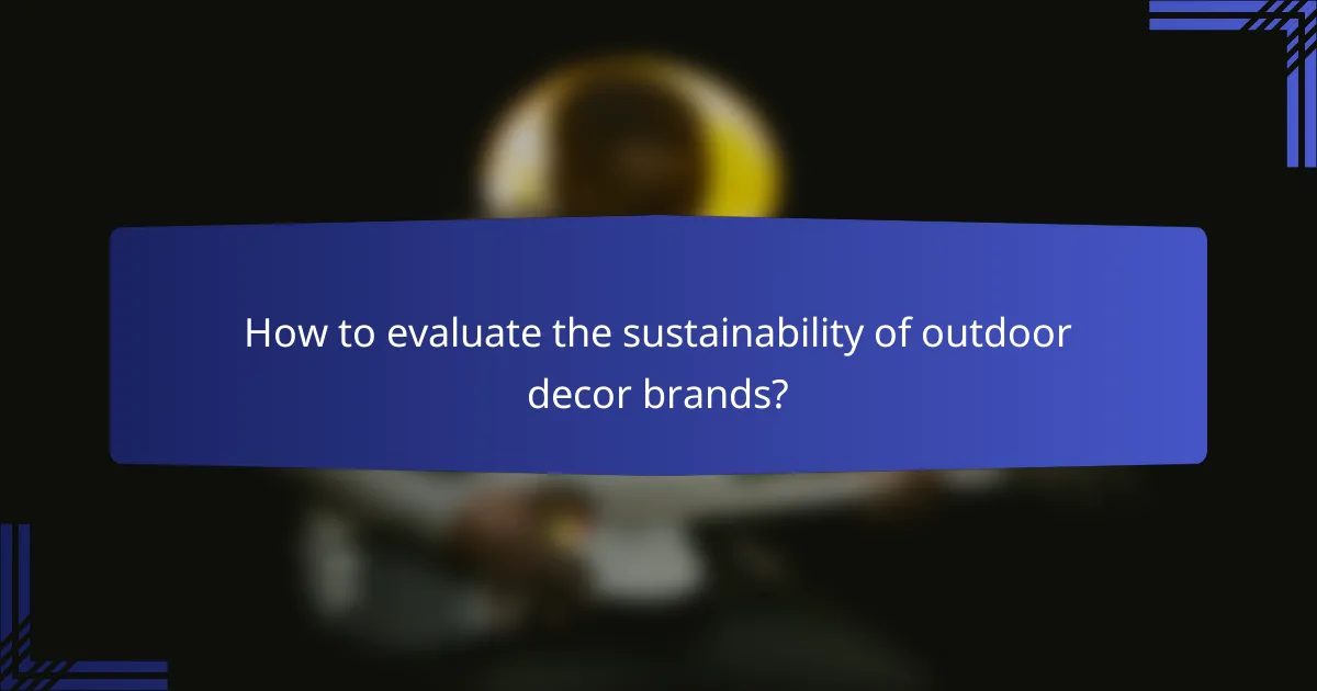 How to evaluate the sustainability of outdoor decor brands?
