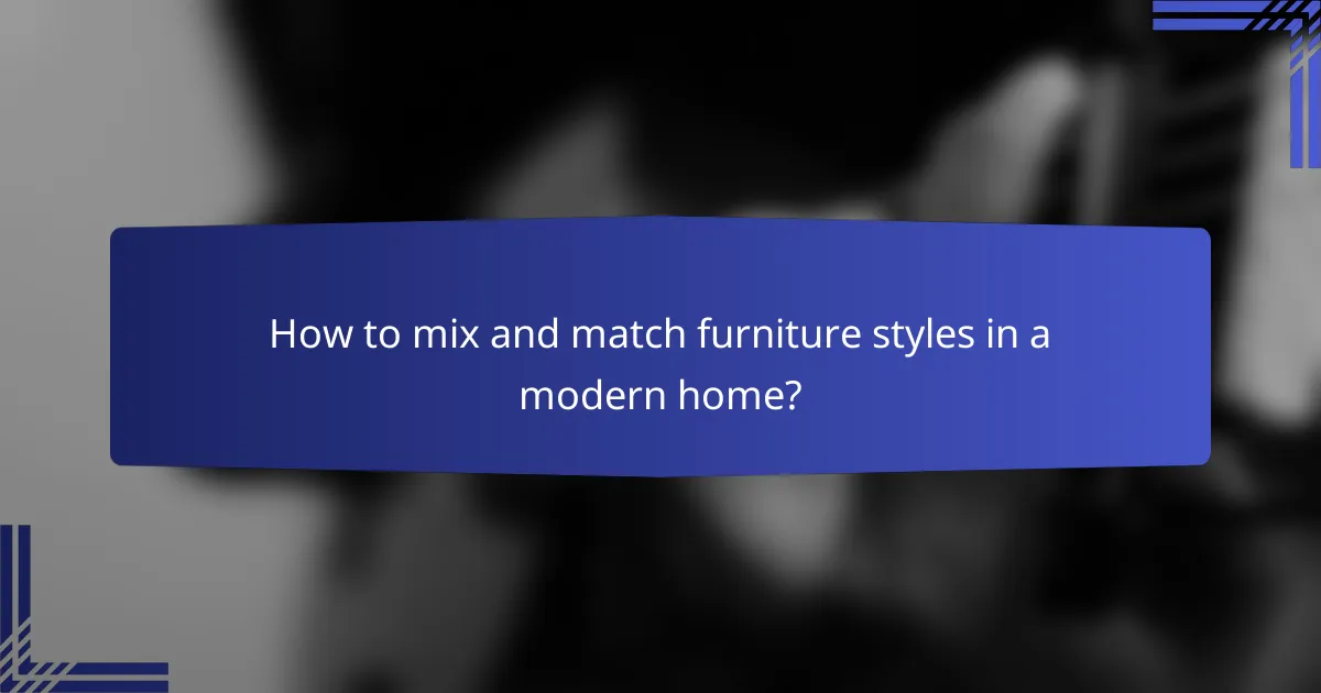How to mix and match furniture styles in a modern home?