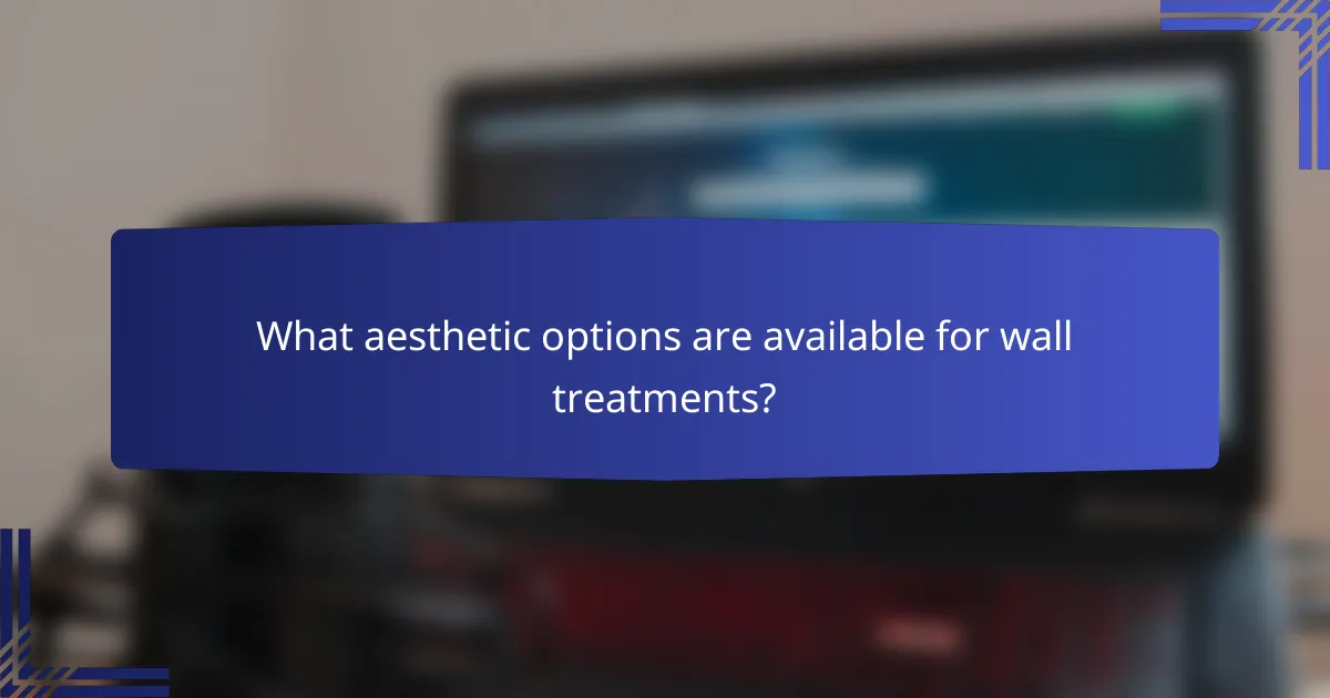 What aesthetic options are available for wall treatments?