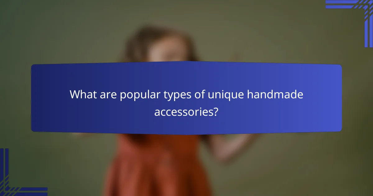 What are popular types of unique handmade accessories?