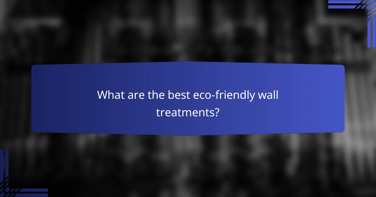 What are the best eco-friendly wall treatments?