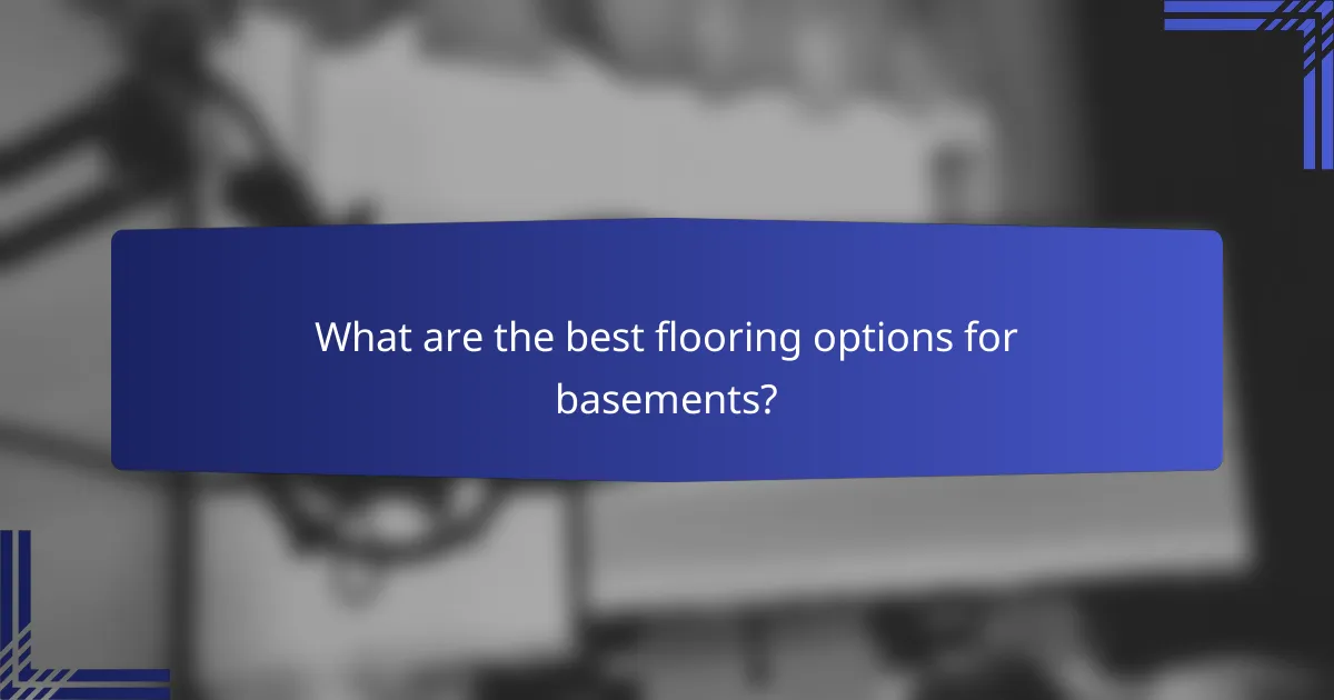 What are the best flooring options for basements?