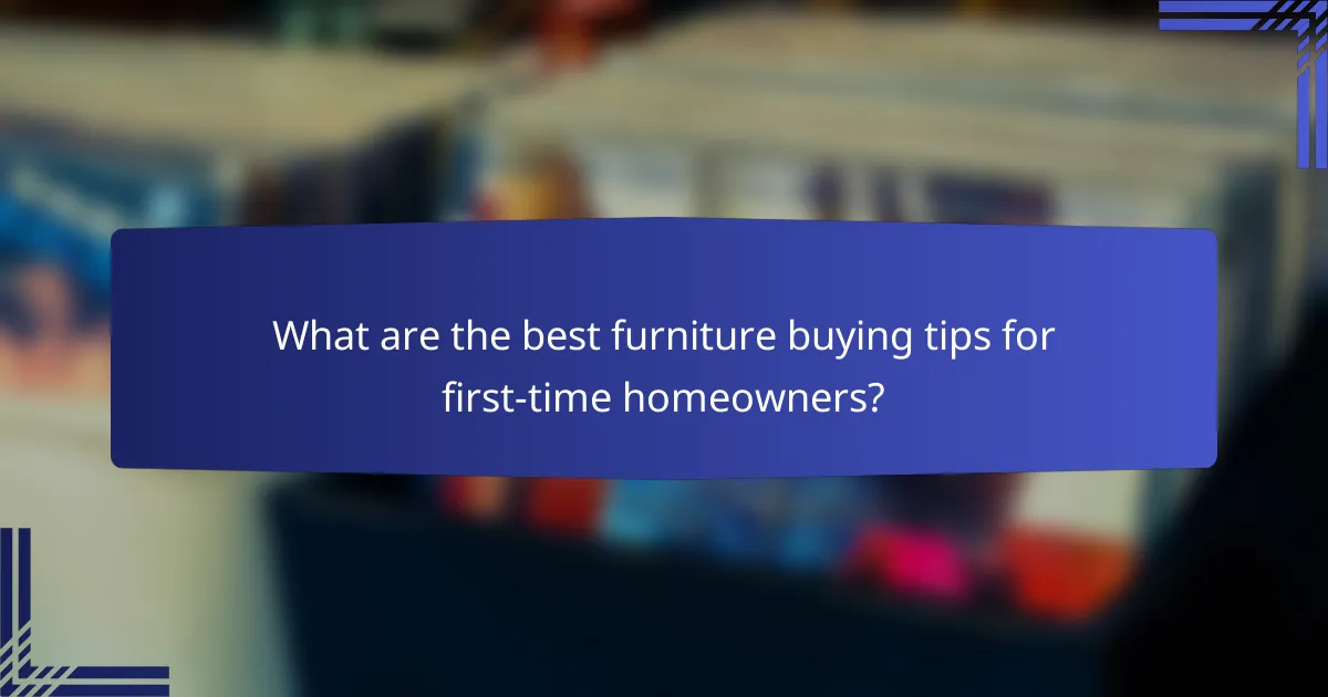 What are the best furniture buying tips for first-time homeowners?
