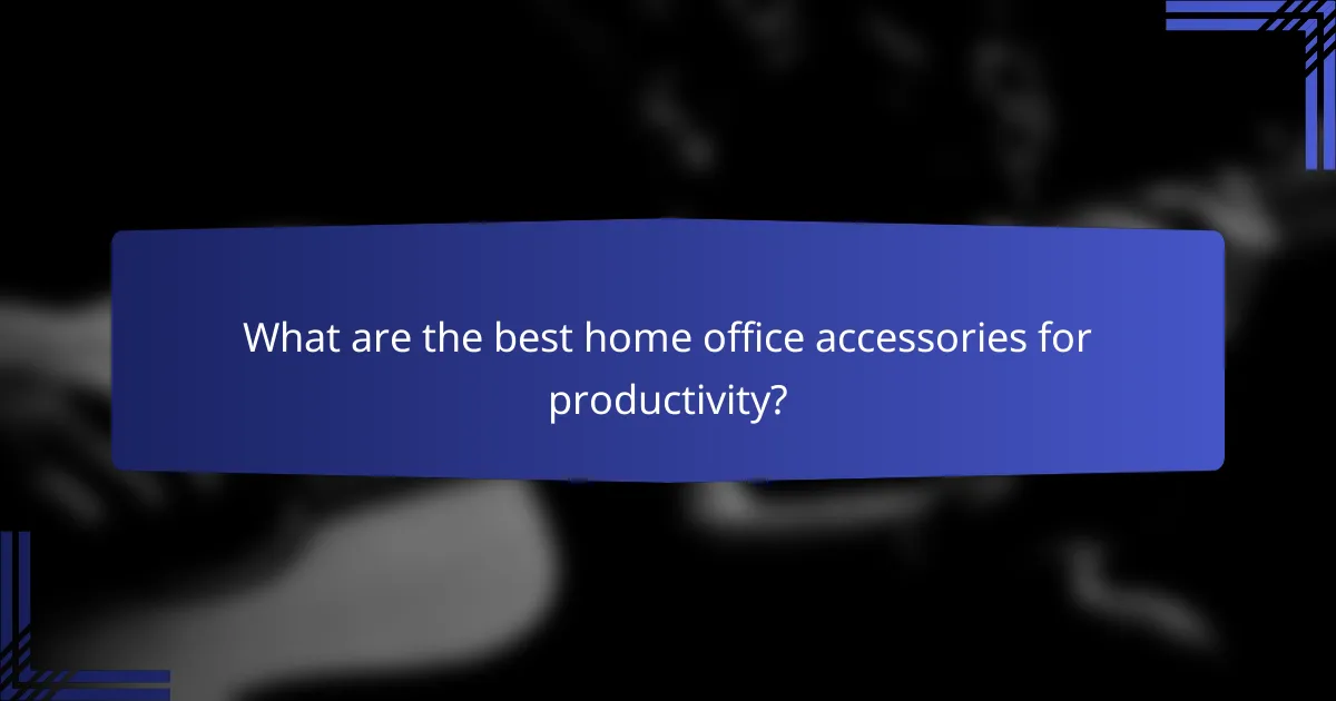 What are the best home office accessories for productivity?