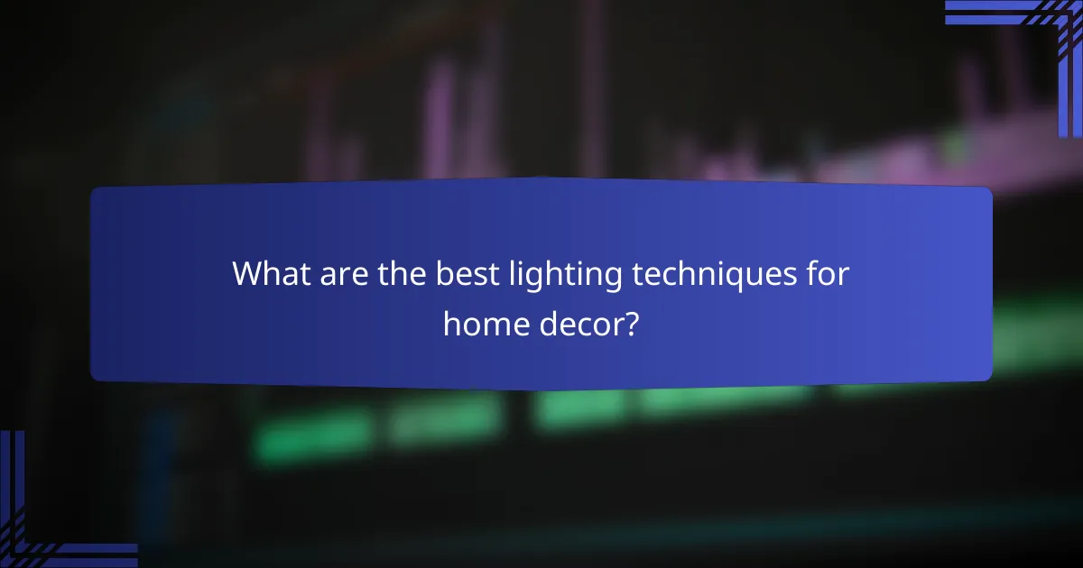 What are the best lighting techniques for home decor?