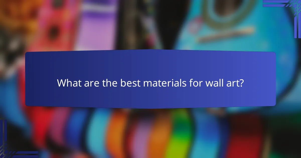 What are the best materials for wall art?