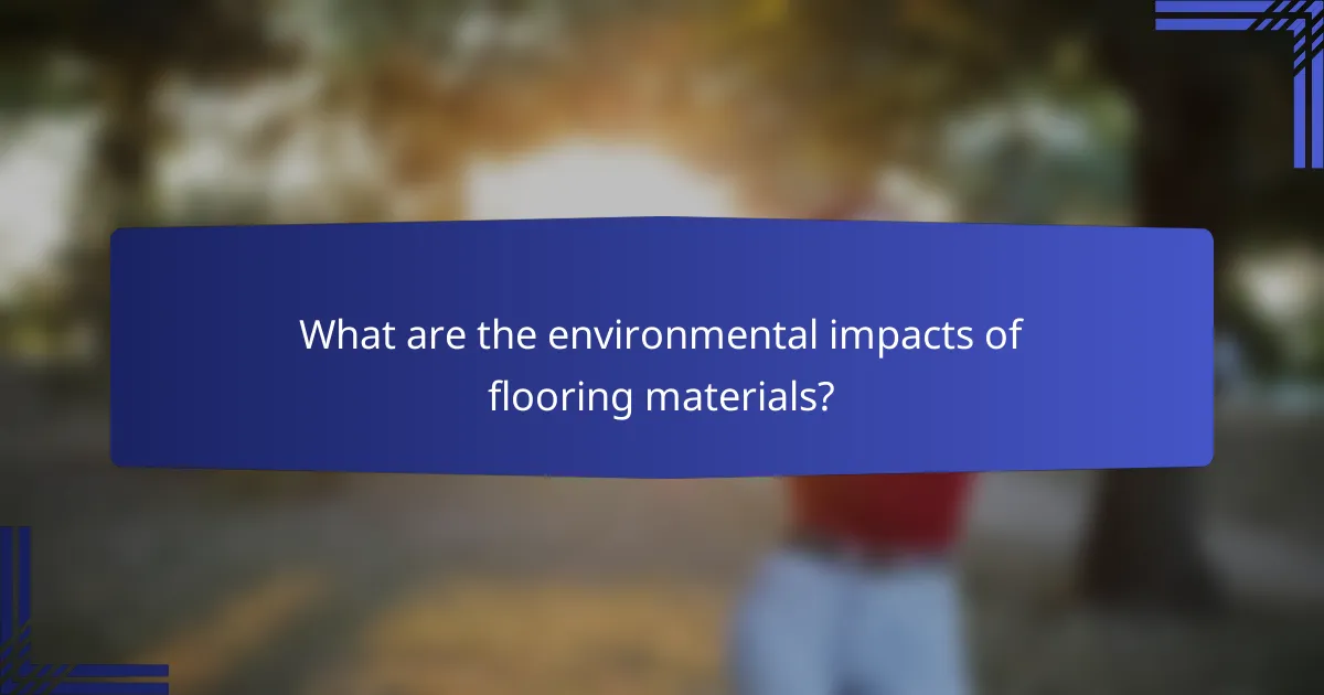 What are the environmental impacts of flooring materials?