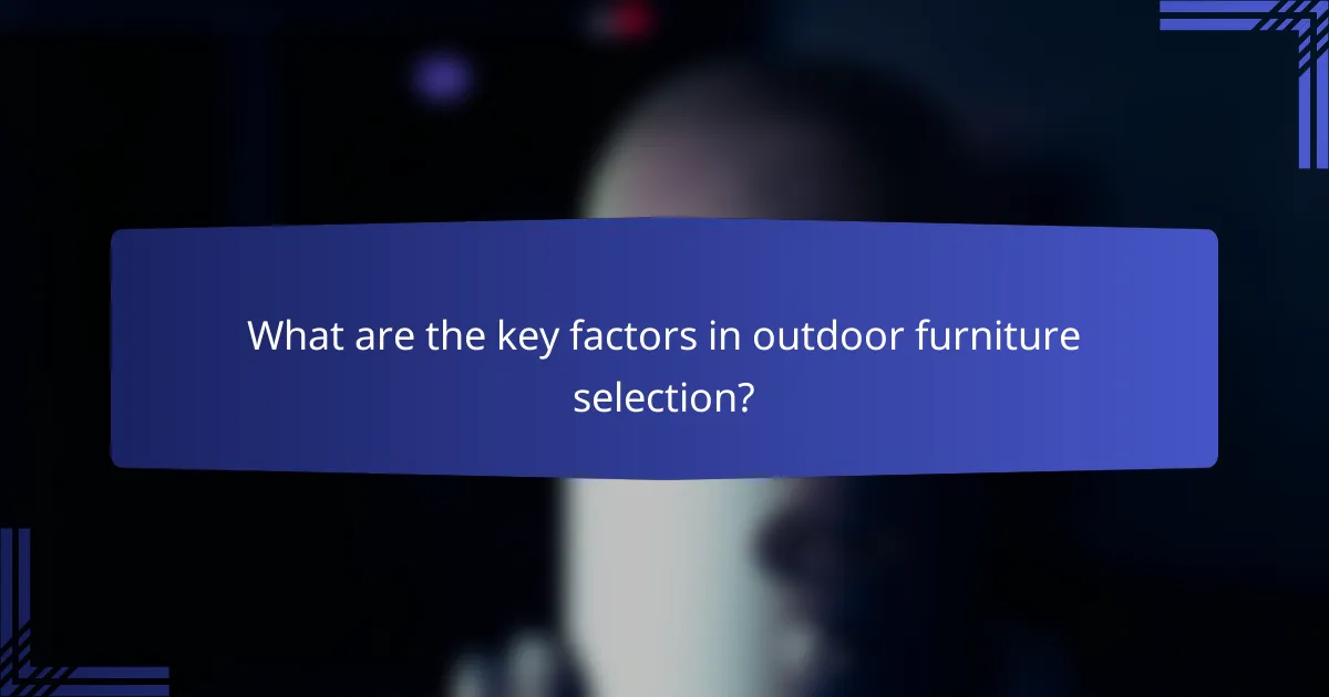 What are the key factors in outdoor furniture selection?