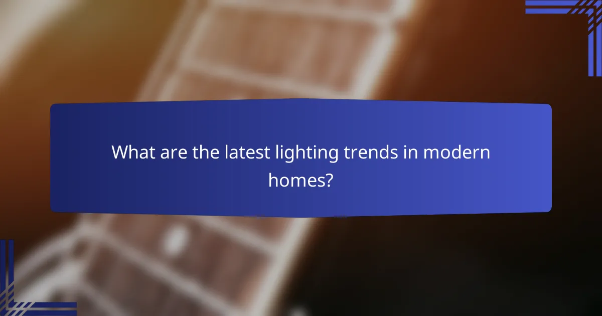 What are the latest lighting trends in modern homes?