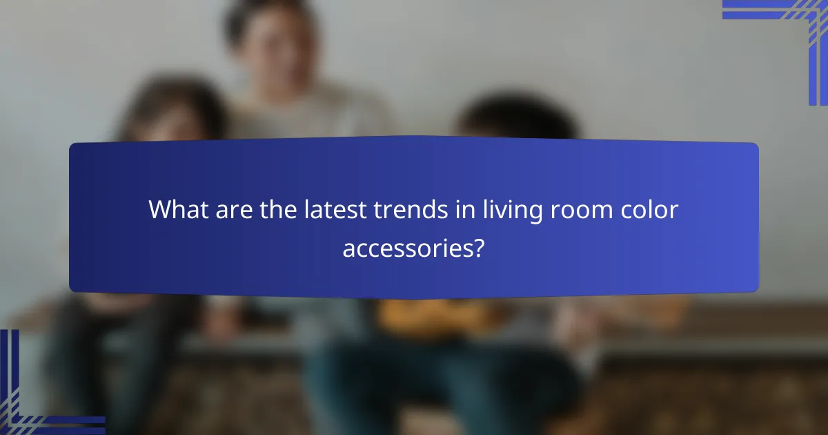 What are the latest trends in living room color accessories?