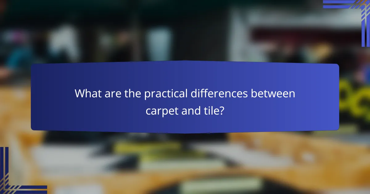 What are the practical differences between carpet and tile?