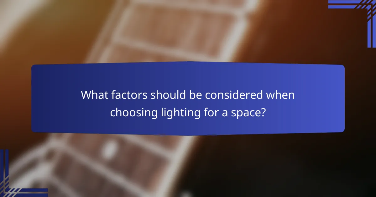 What factors should be considered when choosing lighting for a space?