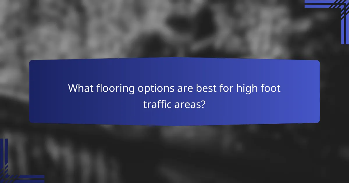 What flooring options are best for high foot traffic areas?