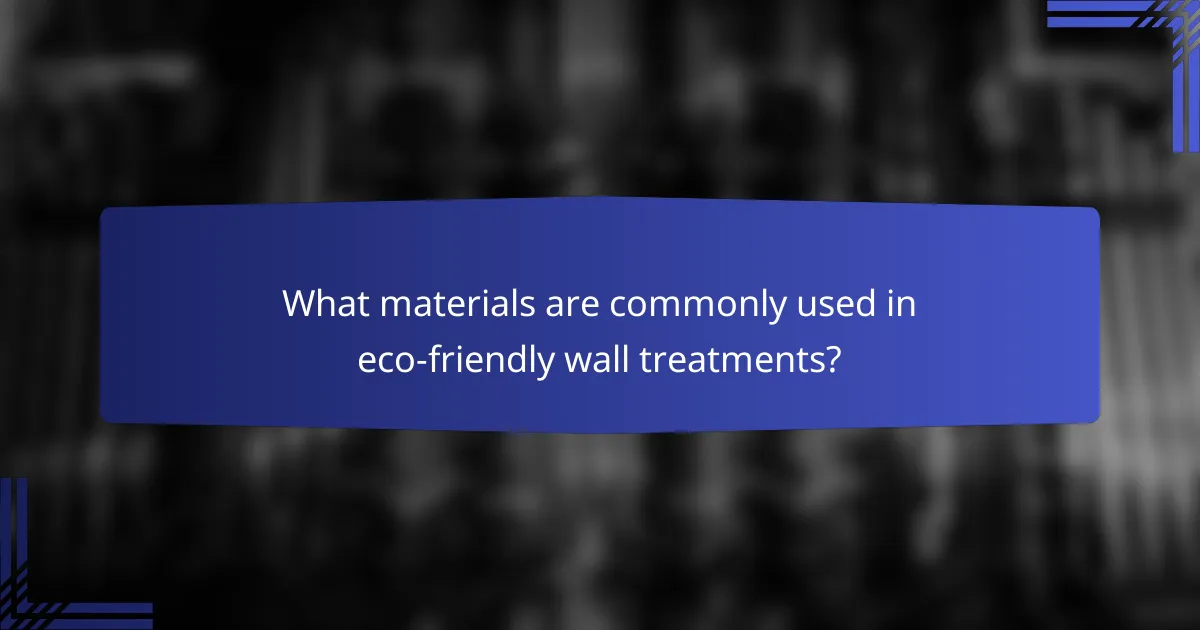 What materials are commonly used in eco-friendly wall treatments?