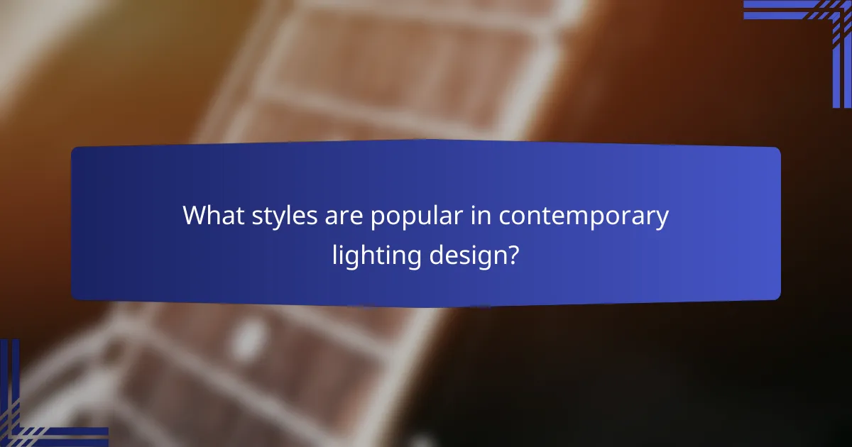 What styles are popular in contemporary lighting design?