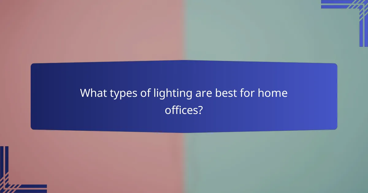 What types of lighting are best for home offices?