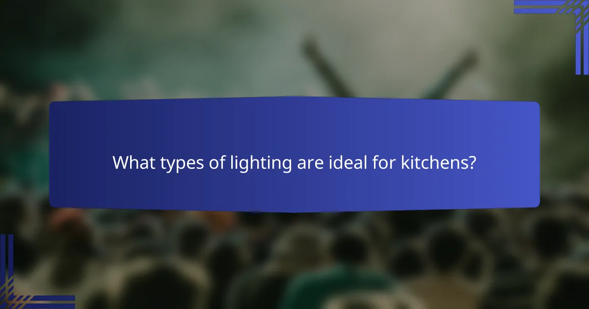 What types of lighting are ideal for kitchens?