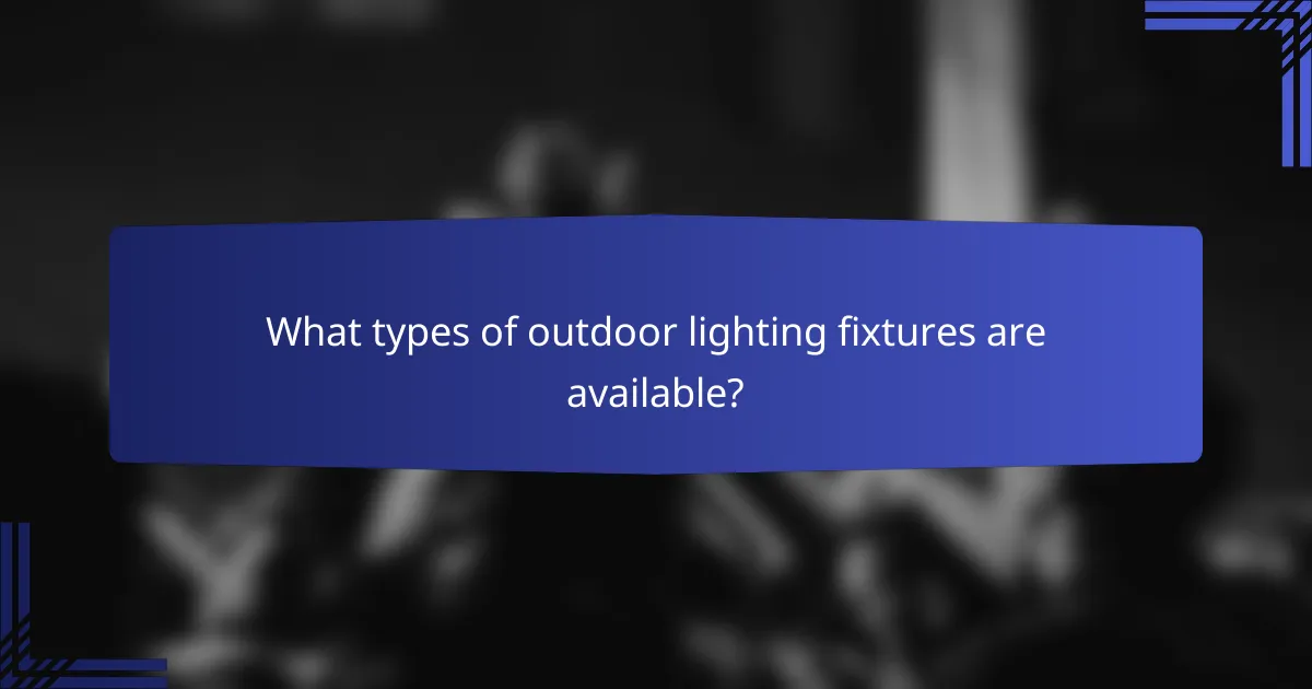 What types of outdoor lighting fixtures are available?