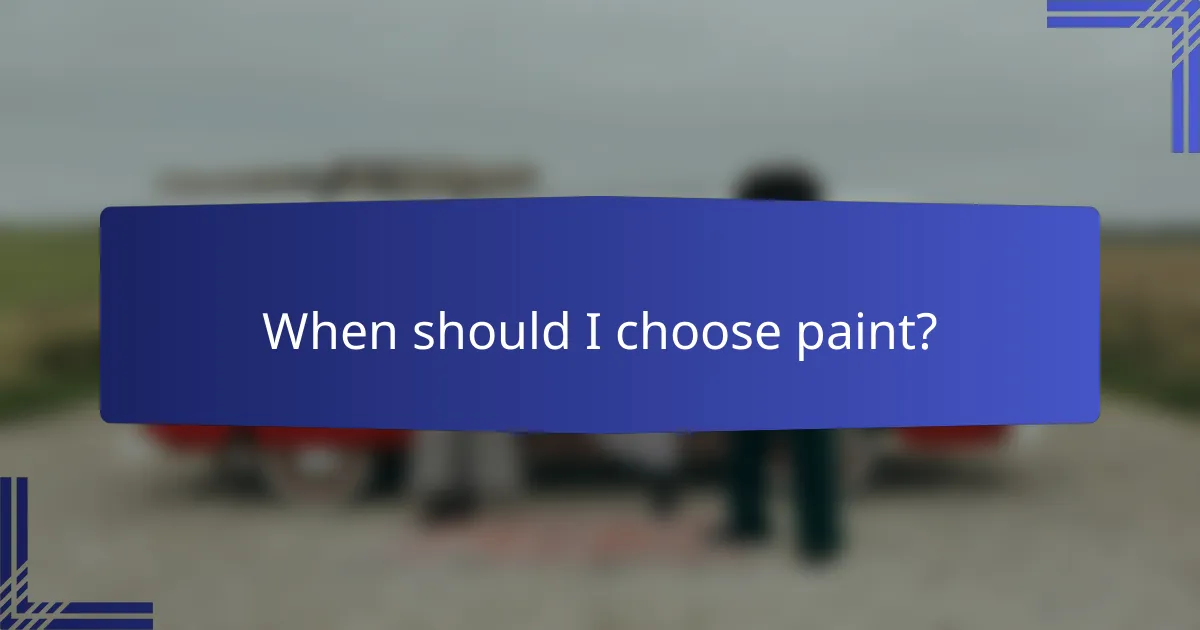 When should I choose paint?