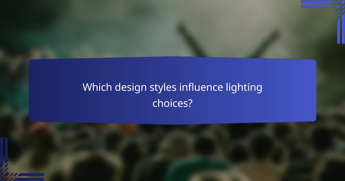 Which design styles influence lighting choices?